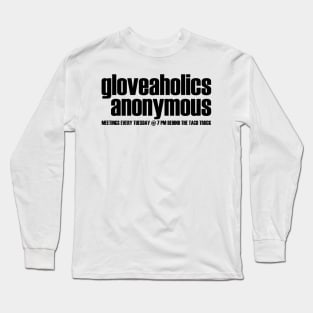 Gloveaholics Anonymous Meetings (black text) Long Sleeve T-Shirt